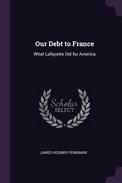 portada Our Debt to France: What Lafayette Did for America (en Inglés)