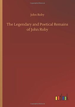 portada The Legendary and Poetical Remains of John Roby (en Inglés)
