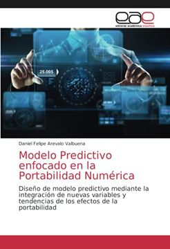 portada Modelo Predictivo Enfocado en la Portabilidad Numérica: Diseño de Modelo Predictivo Mediante la Integración de Nuevas Variables y Tendencias de los Efectos de la Portabilidad (in Spanish)