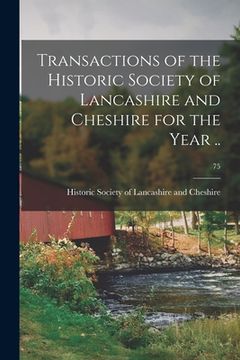 portada Transactions of the Historic Society of Lancashire and Cheshire for the Year ..; 75 (in English)