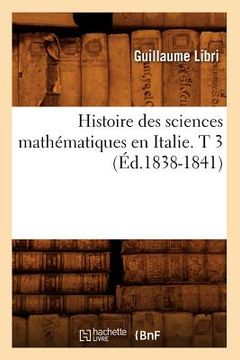 portada Histoire Des Sciences Mathématiques En Italie. T 3 (Éd.1838-1841)