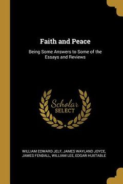 portada Faith and Peace: Being Some Answers to Some of the Essays and Reviews (en Inglés)