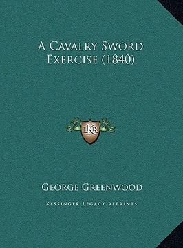 portada a cavalry sword exercise (1840) a cavalry sword exercise (1840) (en Inglés)