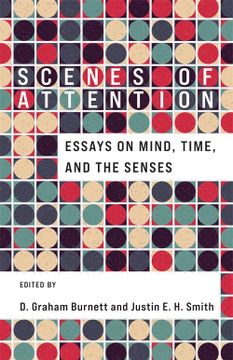portada Scenes of Attention: Essays on Mind, Time, and the Senses (en Inglés)