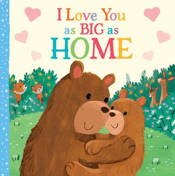 portada I Love you as big as Home: A Sweet Love Board Book for Toddlers With Baby Animals, the Perfect Mother's Day, Father's Day, or Shower Gift! (en Inglés)
