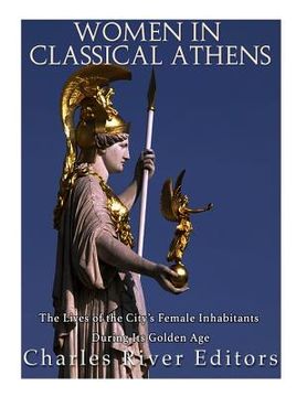 portada Women in Classical Athens: The Lives of the City's Female Inhabitants During Its Golden Age (en Inglés)