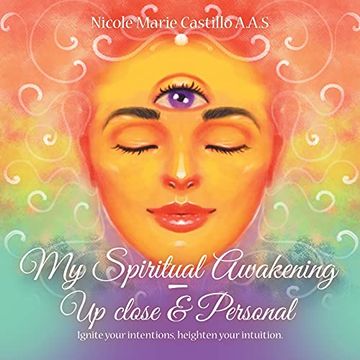 portada My Spiritual Awakening - up Close & Personal: Ignite Your Intentions, Heighten Your Intuition. (in English)