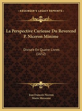 portada La Perspective Curieuse Du Reverend P. Niceron Minime: Divise'e En Quatre Livres (1652) (en Francés)