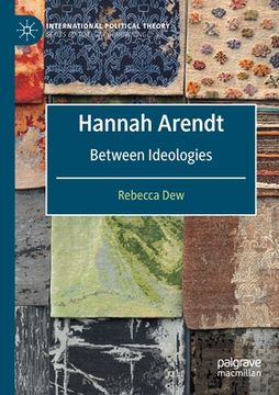 portada Hannah Arendt: Between Ideologies (en Inglés)