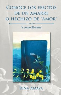 portada Conoce los Efectos de un Amarre o Hechizo de "Amor": Y Como Liberarte (in Spanish)