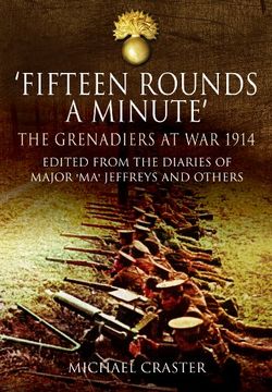 portada Fifteen Rounds a Minute: The Grenadiers at War, August to December 1914, Edited From Diaries and Letters of Major 'ma' Jeffreys and Others (in English)