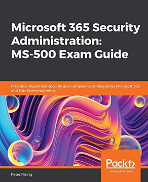 portada Microsoft 365 Security Administration: Ms-500 Exam Guide: Plan and Implement Security and Compliance Strategies for Microsoft 365 and Hybrid Environments (in English)