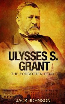 portada Ulysses S Grant: The Forgotten Hero (en Inglés)