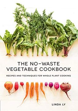 portada The No-Waste Vegetable Cookbook: Recipes and Techniques for Whole Plant Cooking (en Inglés)