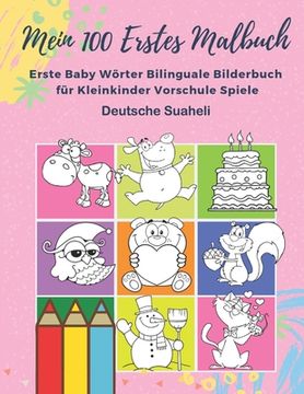 portada Mein 100 Erstes Malbuch Erste Baby Wörter Bilinguale Bilderbuch für Kleinkinder Vorschule Spiele Deutsche Suaheli: Farben lernen aktivitäten karten ki (en Alemán)