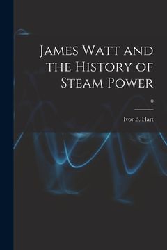 portada James Watt and the History of Steam Power; 0