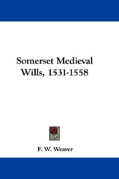 portada Somerset Medieval Wills, 1531-1558 (en Inglés)