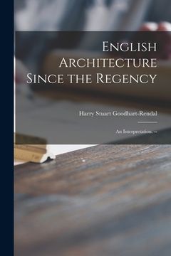 portada English Architecture Since the Regency: an Interpretation. -- (en Inglés)