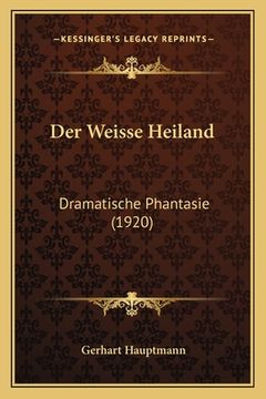 portada Der Weisse Heiland: Dramatische Phantasie (1920) (en Alemán)