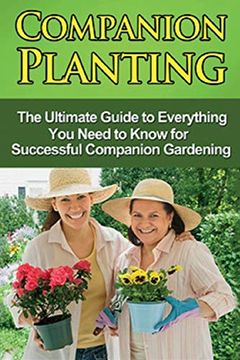 portada Companion Planting: The Ultimate Guide to Everything you Need to Know for Successful Companion Gardening (in English)