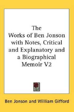 portada the works of ben jonson with notes, critical and explanatory and a biographical memoir v2 (en Inglés)