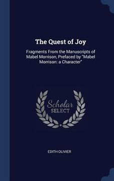 portada The Quest of Joy: Fragments From the Manuscripts of Mabel Morrison, Prefaced by "Mabel Morrison: a Character"