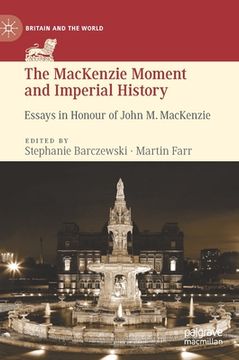 portada The MacKenzie Moment and Imperial History: Essays in Honour of John M. MacKenzie (en Inglés)
