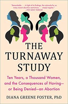 portada The Turnaway Study: Ten Years, a Thousand Women, and the Consequences of Having - or Being Denied an Abortion (en Inglés)