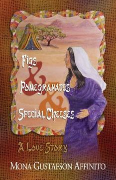 portada Figs & Pomegranates & Special Cheeses: A Love Story (in English)