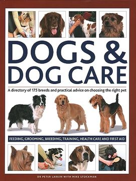 portada Dogs & dog Care: A Directory of 175 Breeds and Practical Advice on Choosing the Right Pet; Feeding, Grooming, Breeding, Training, Health Care and First aid 