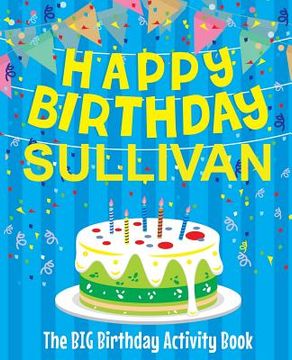 portada Happy Birthday Sullivan - The Big Birthday Activity Book: Personalized Children's Activity Book (en Inglés)