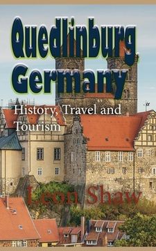 portada Quedlinburg, Germany: History, Travel and Tourism (en Inglés)