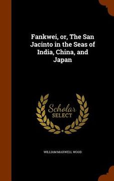 portada Fankwei, or, The San Jacinto in the Seas of India, China, and Japan (en Inglés)