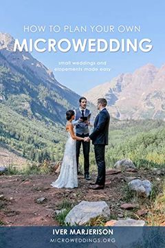 portada How to Plan Your own Microwedding: Small Weddings & Elopements Made Easy (en Inglés)