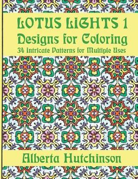 portada Lotus Lights 1 - Designs for Coloring: 34 Intricate Patterns for Multiple Uses (en Inglés)
