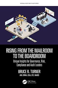 portada Rising From the Mailroom to the Boardroom: Unique Insights for Governance, Risk, Compliance and Audit Leaders (Internal Audit and it Audit) (in English)