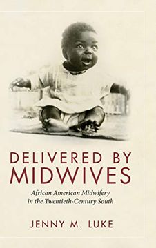 portada Delivered by Midwives: African American Midwifery in the Twentieth-Century South 