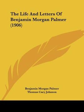 portada the life and letters of benjamin morgan palmer (1906) (en Inglés)