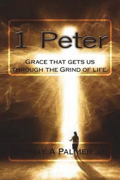 portada 1 Peter: Grace that gets us through the Grind of life. (en Inglés)