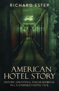 portada American Hotel Story: History, Hauntings, and Heartbreak in LA's Infamous Hotel Cecil