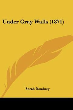 portada under gray walls (1871) (en Inglés)