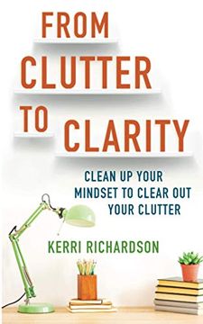 portada From Clutter to Clarity: Clean up Your Mindset to Clear out Your Clutter (in English)
