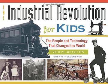 portada The Industrial Revolution for Kids: The People and Technology That Changed the World, with 21 Activities (For Kids series)