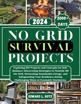 portada No Grid Survival Projects: Exploring DIY Projects and Concepts for Self-Reliance, Discovering Strategies to Flourish Off the Grid, Harnessing Sus (en Inglés)