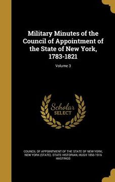 portada Military Minutes of the Council of Appointment of the State of New York, 1783-1821; Volume 3