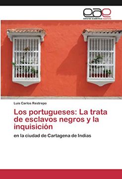 portada Los Portugueses: La Trata de Esclavos Negros y la Inquisición: En la Ciudad de Cartagena de Indias