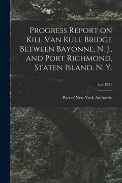 portada Progress Report on Kill Van Kull Bridge Between Bayonne, N. J., and Port Richmond, Staten Island, N. Y.; 2nd 1931 (in English)