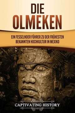 portada Die Olmeken: Ein fesselnder Führer zu der frühesten bekannten Hochkultur in Mexiko (en Alemán)