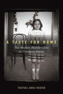 portada A Taste for Home: The Modern Middle Class in Ottoman Beirut