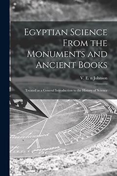 portada Egyptian Science From the Monuments and Ancient Books: Treated as a General Introduction to the History of Science (en Inglés)
